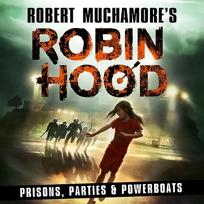Robin Hood 7: Prisons, Parties & Powerboats (Robert Muchamore's Hood)