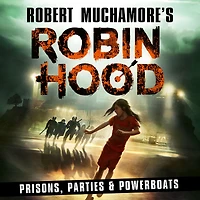 Robin Hood 7: Prisons, Parties & Powerboats (Robert Muchamore's Hood)