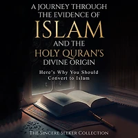 A Journey Through the Evidence of Islam and the Holy Quran's Divine Origin: Here's Why You Should Convert to ISLAM