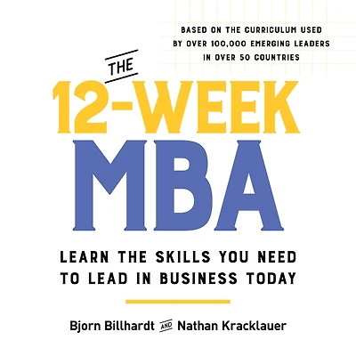 the 12-Week MBA: Learn Skills You Need to Lead Business Today