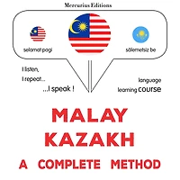 Melayu - Kazakh: kaedah yang lengkap: Malay - Kazakh : a complete method
