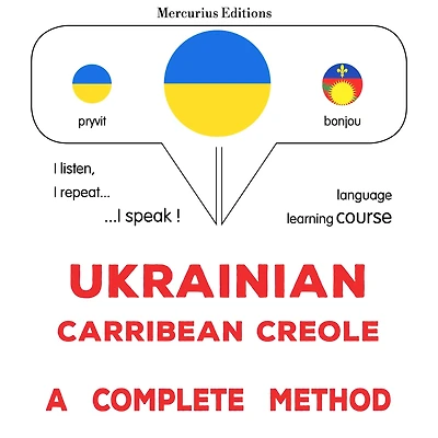 Ukrayins¿ko-karybs¿ka kreol¿s¿ka: povnyy metod: Ukrainian - Carribean Creole : a complete method