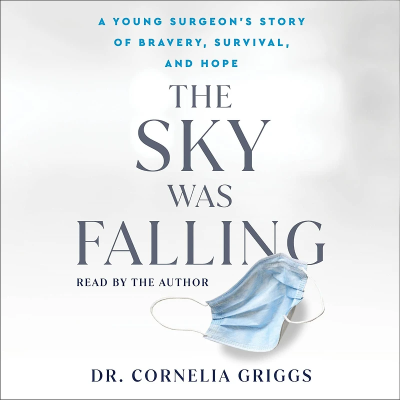 The Sky Was Falling: A Young Surgeon's Story of Bravery, Survival, and Hope