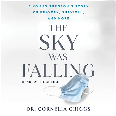 The Sky Was Falling: A Young Surgeon's Story of Bravery, Survival, and Hope