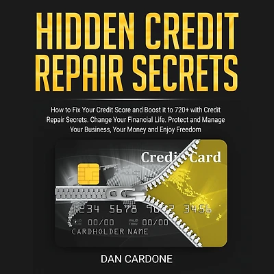 Hidden Credit Repair Secrets: How to Fix Your Credit Score and Boost it to 720+ with Credit Repair Secrets: Change Your Financial Life. Protect and Manage Your Business, Your Money and Enj