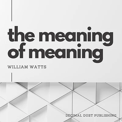 The Meaning Of Meaning: An Exploration of the Paradoxical Nature of Life's Significance