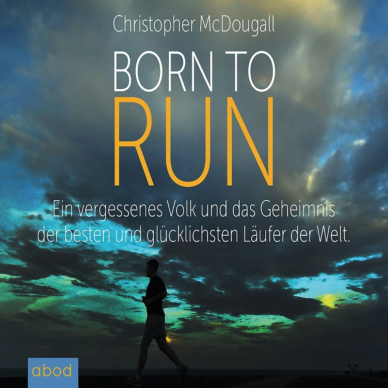 Born to Run: Ein vergessenes Volk und das Geheimnis der besten glücklichsten Läufer Welt