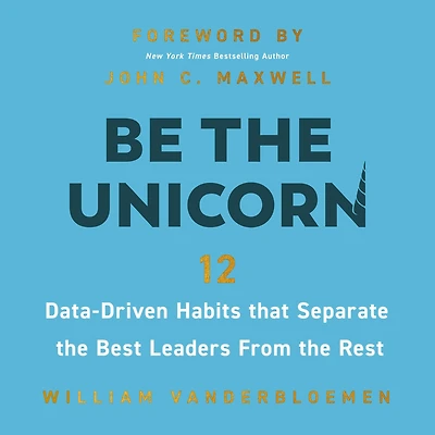 Be the Unicorn: 12 Data-Driven Habits that Separate Best Leaders from Rest