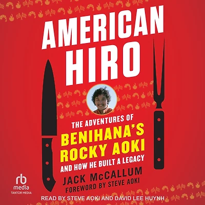 American Hiro: The Adventures of Benihana's Rocky Aoki and How He Built a Legacy