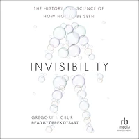 Invisibility: The History and Science of How Not to Be Seen