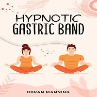 Hypnotic Gastric Band: Learn Band Hypnosis and Lose Weight Quickly Without Surgery or Side Effects (2022 Guide for Beginners)