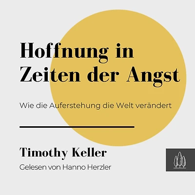 Hoffnung Zeiten der Angst: Wie die Auferstehung Welt verändert