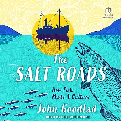 The Salt Roads: How Fish Made a Culture