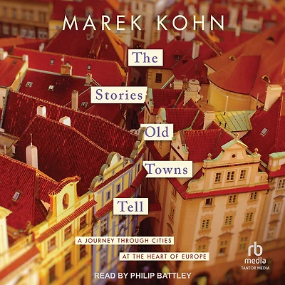 the Stories Old Towns Tell: A Journey through Cities at Heart of Europe