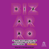 Bizarro: the Surreal Saga of America's Secret War on Synthetic Drugs and Florida Kingpins It Captured