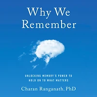 Why We Remember: Unlocking Memory's Power to Hold on What Matters