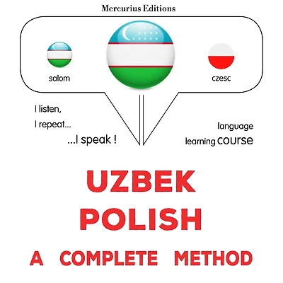 O'zbekcha - Polyakcha: to'liq usul: Uzbek - Polish : a complete method