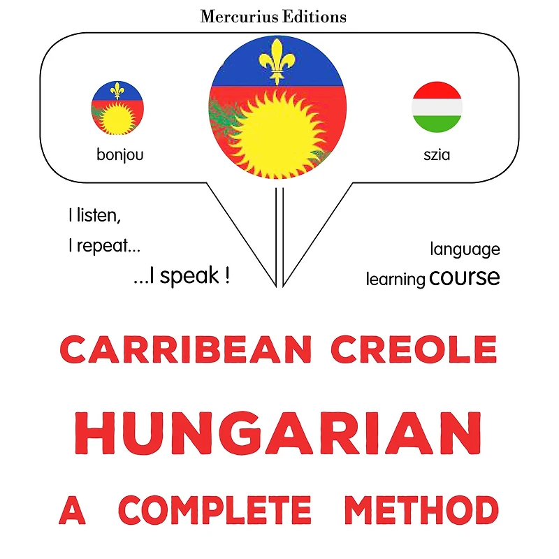 Kreyòl Karayib - Ongwa: yon metòd konplè: Carribean Creole - Hungarian : a complete method