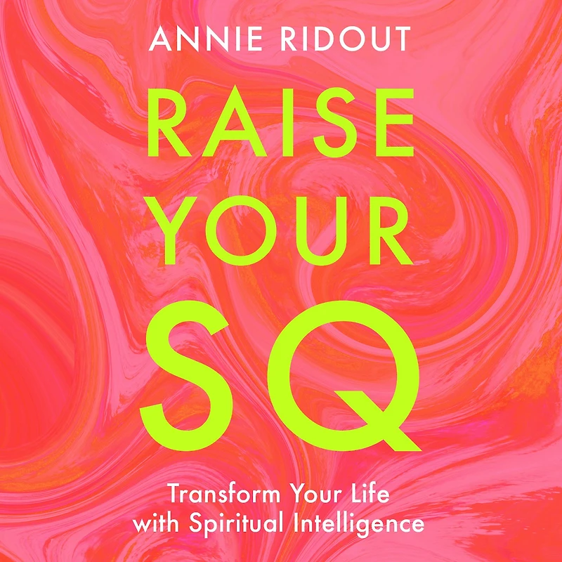 Raise Your SQ: Transform Life with Spiritual Intelligence