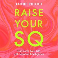 Raise Your SQ: Transform Life with Spiritual Intelligence