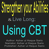 Strengthen Your Abilities & Live Long: Using CBT: Strength through CBT