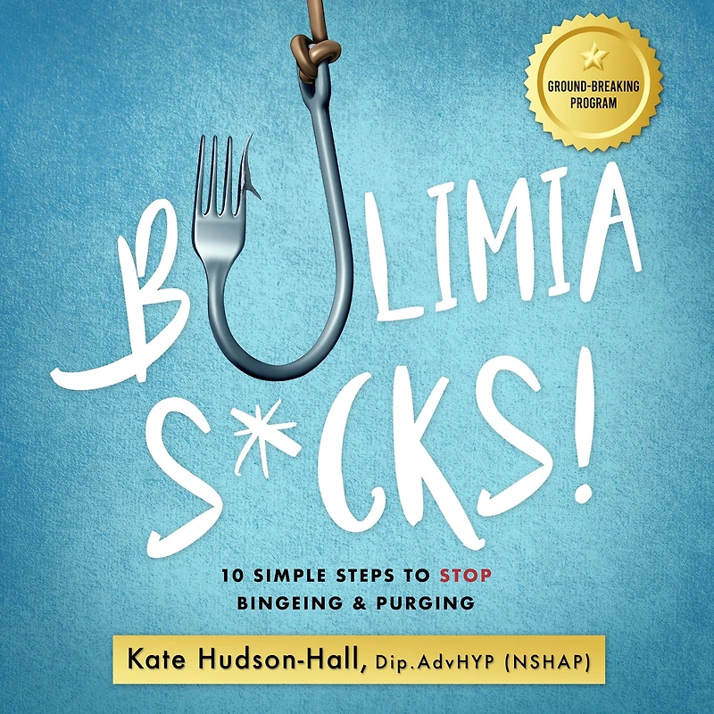 Bulimia Sucks!: 10 Simple Steps to Stop Bingeing and Purging