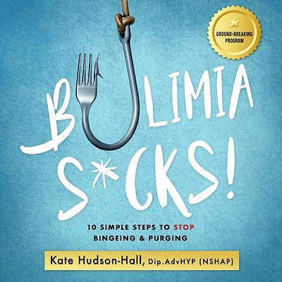 Bulimia Sucks!: 10 Simple Steps to Stop Bingeing and Purging