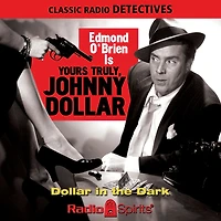 Yours Truly Johnny Dollar: Dollar In The Dark