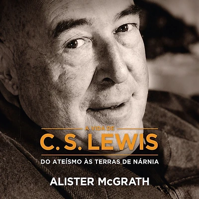 [Resumo] A Vida de C. S. Lewis: Do ateísmo às terras de Nárnia (Abridged)
