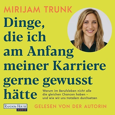 Dinge, die ich am Anfang meiner Karriere gerne gewusst hätte: Warum im Berufsleben nicht alle die gleichen Chancen haben - und wie wir uns trotzdem durchsetzen - Mit Einsichten von Tijen Onaran, Fränzi Kühne, Lou Dellert, Alice Hasters, Sigrid Nikutta u.a