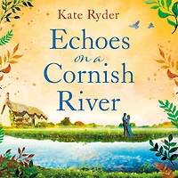 Echoes on A Cornish River: captivating romantic timeslip novel