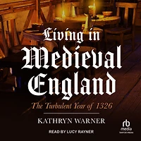 Living Medieval England: The Turbulent Year of 1326
