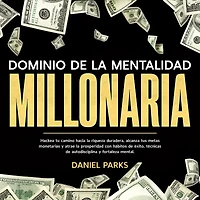 Dominio de la Mentalidad Millonaria: Hackea tu camino hacia riqueza duradera, alcanza tus metas monetarias y atrae prosperidad con hábitos éxito, técnicas autodisciplina fortaleza mental.