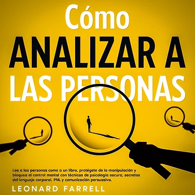 como Analizar a las Personas: Lee personas un libro, protégete de la manipulación y bloquea el control mental con técnicas psicología oscura, secretos del lenguaje corporal, PNL comunicación persuasiva.