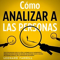 como Analizar a las Personas: Lee personas un libro, protégete de la manipulación y bloquea el control mental con técnicas psicología oscura, secretos del lenguaje corporal, PNL comunicación persuasiva.