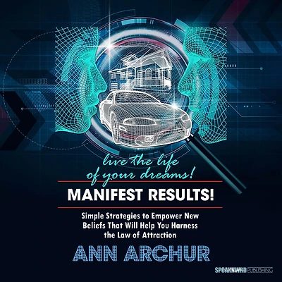 Manifest Results - Live The Life of Your Dreams: Simple Strategies to Empower New Beliefs that Help You Harness the Law of Attraction