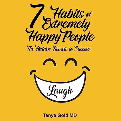The 7 Habits of Extremely Happy People: Hidden Secrets to Success