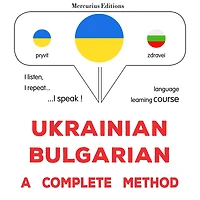 Ukrayins¿ko-bolhars¿kyy: povnyy metod: Ukrainian - Bulgarian : a complete method