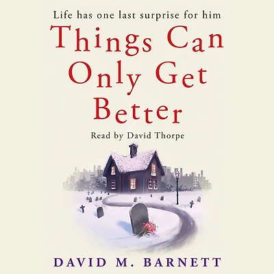 Things Can Only Get Better: An absolutely heartwarming and uplifting read