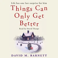 Things Can Only Get Better: An absolutely heartwarming and uplifting read