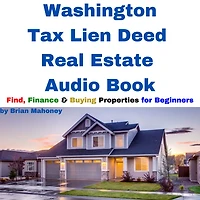 Washington Tax Lien Deed Real Estate Audio Book: Find Finance & Buying Properties for Beginners
