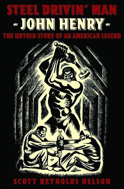 Steel Drivin' Man: John Henry, The Untold Story of an American Legend