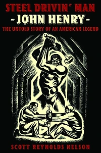 Steel Drivin' Man: John Henry, The Untold Story of an American Legend