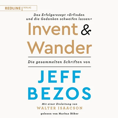 Invent and Wander - Das Erfolgsrezept "Erfinden und die Gedanken schweifen lassen": Die gesammelten Schriften von Jeff Bezos