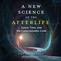 A New Science of the Afterlife: Space, Time, and Consciousness Code