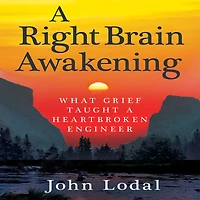 a Right Brain Awakening: What Grief Taught Heartbroken Engineer