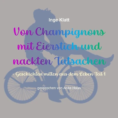Von Champignons mit Eierstich und nackten Tatsachen: Geschichten mitten aus dem Leben Teil 1