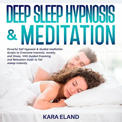 Deep Sleep Hypnosis & Meditation: Powerful Self Guided Meditation Scripts to Overcome Insomnia, Anxiety, and Stress, With Dreaming Relaxation Music Fall Asleep Instantly.