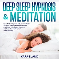 Deep Sleep Hypnosis & Meditation: Powerful Self Guided Meditation Scripts to Overcome Insomnia, Anxiety, and Stress, With Dreaming Relaxation Music Fall Asleep Instantly.