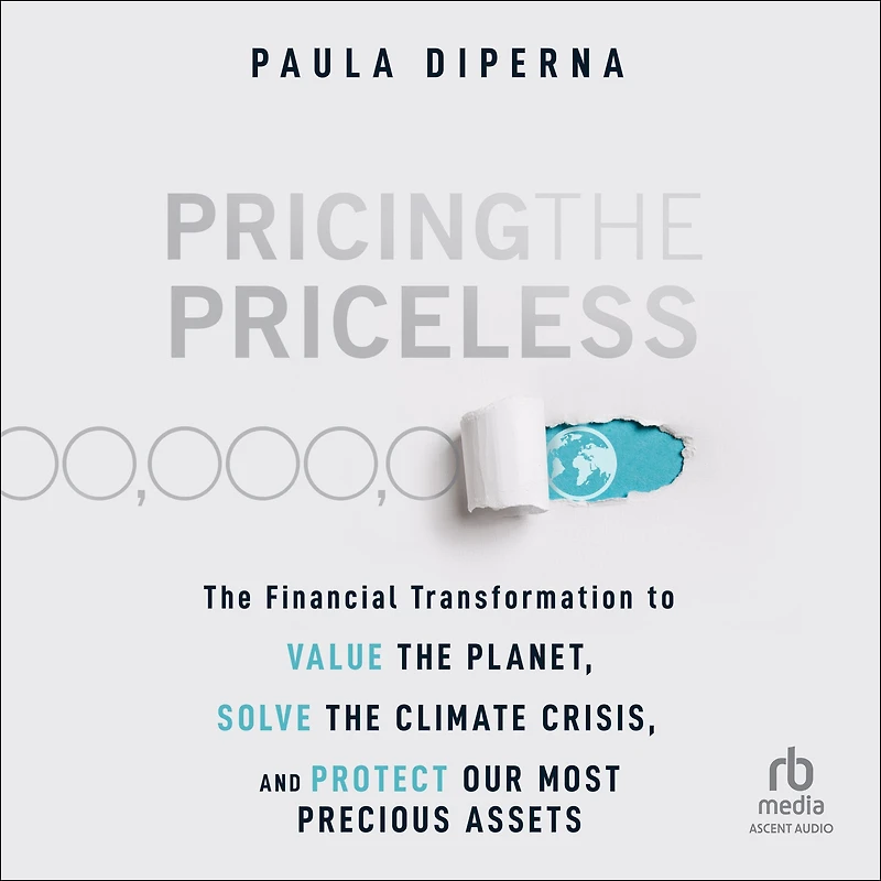 Pricing the Priceless: Financial Transformation to Value Planet, Solve Climate Crisis, and Protect Our Most Precious Assets